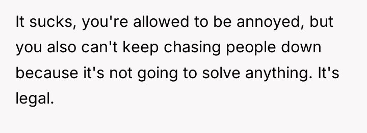It sucks, you're allowed to be annoyed, but you also...