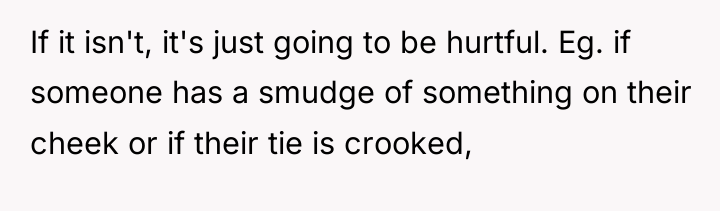 If it isn't, it's just going to be hurtful. Eg....