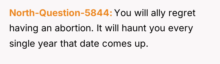 North-Question-5844 You will ally regret having an abortion. It will...