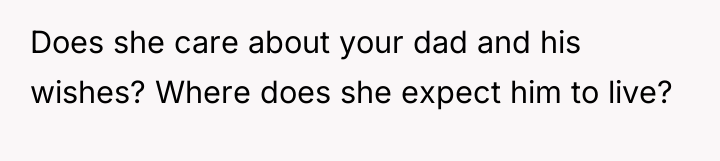 Does she care about your dad and his wishes? Where...