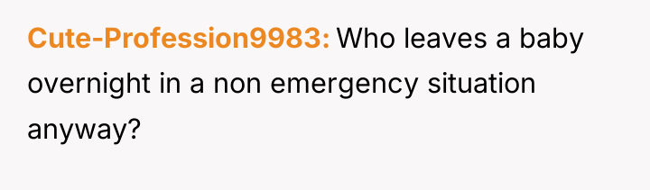 Cute-Profession9983 Who leaves a baby overnight in a non emergency...