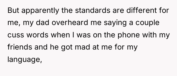 But apparently the standards are different for me, my dad...