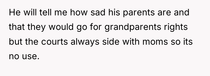 He will tell me how sad his parents are and...