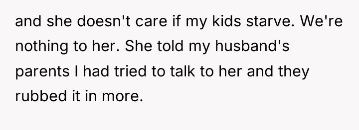 and she doesn't care if my kids starve. We're nothing...