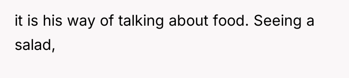 it is his way of talking about food. Seeing a...