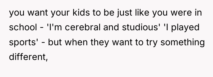 you want your kids to be just like you were...