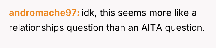 andromache97 idk, this seems more like a relationships question than...