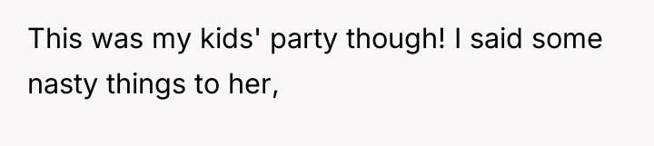 This was my kids' party though! I said some nasty...