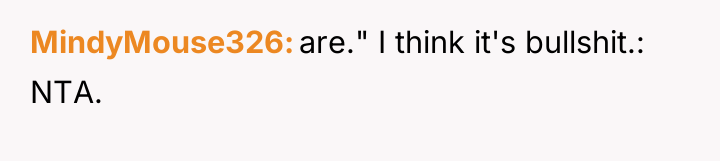 MindyMouse326 are." I think it's bullshit.: NTA.