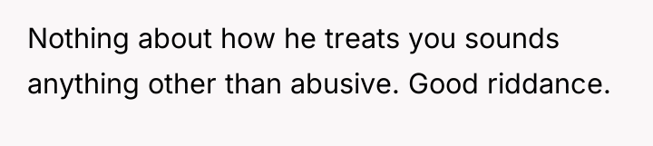 Nothing about how he treats you sounds anything other than...