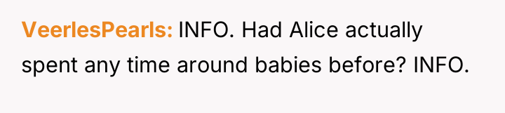 VeerlesPearls INFO. Had Alice actually spent any time around babies...