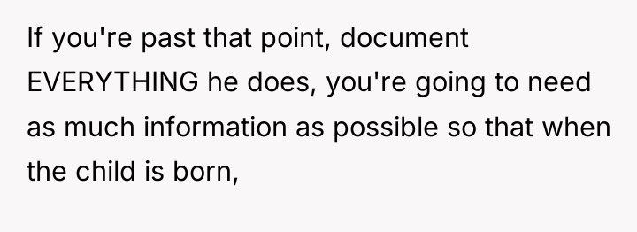If you're past that point, document EVERYTHING he does, you're...
