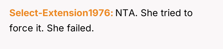Select-Extension1976 NTA. She tried to force it. She failed.