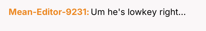 Mean-Editor-9231 Um he's lowkey right...