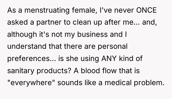 As a menstruating female, I've never ONCE asked a partner...