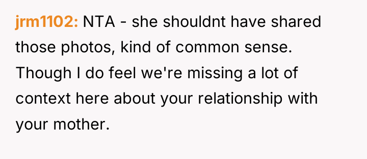 jrm1102 NTA - she shouldnt have shared those photos, kind...
