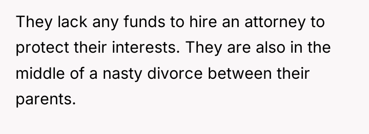 They lack any funds to hire an attorney to protect...