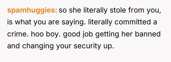 spamhuggies so she literally stole from you, is what you...