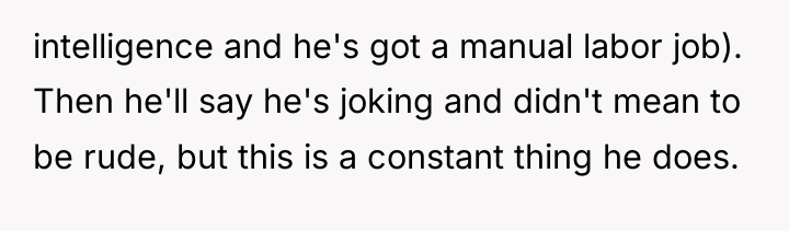 intelligence and he's got a manual labor job). Then he'll...