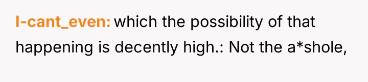 I-cant_even which the possibility of that happening is decently high.:...