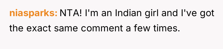 niasparks NTA! I'm an Indian girl and I've got the...
