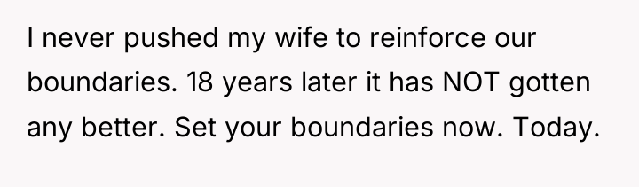I never pushed my wife to reinforce our boundaries. 18...