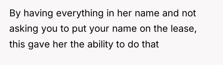 By having everything in her name and not asking you...