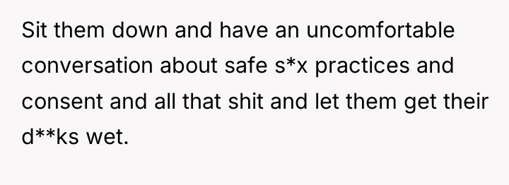 Sit them down and have an uncomfortable conversation about safe...