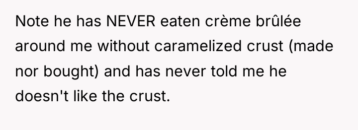 Note he has NEVER eaten crème brûlée around me without...