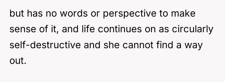 but has no words or perspective to make sense of...