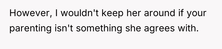 However, I wouldn't keep her around if your parenting isn't...