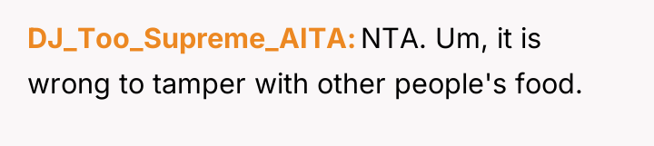 DJ_Too_Supreme_AITA NTA. Um, it is wrong to tamper with other...