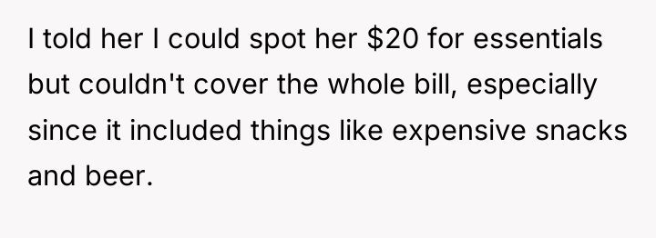I told her I could spot her $20 for essentials...