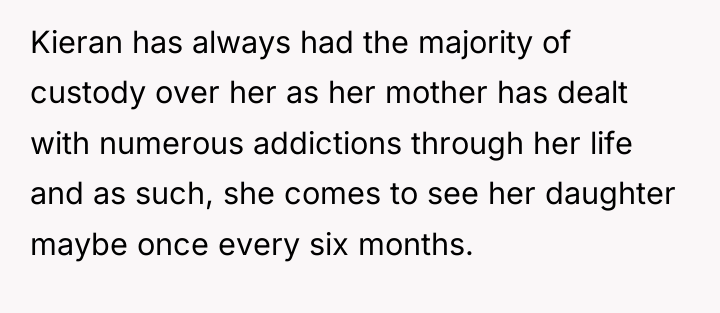 Kieran has always had the majority of custody over her...