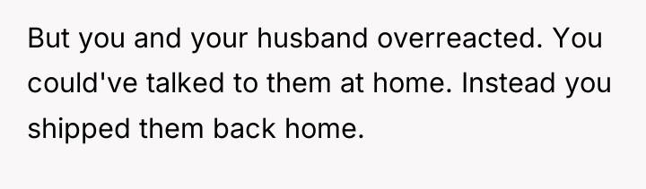 But you and your husband overreacted. You could've talked to...