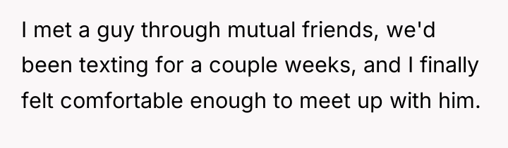 I met a guy through mutual friends, we'd been texting...