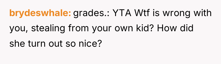 brydeswhale grades.: YTA Wtf is wrong with you, stealing from...
