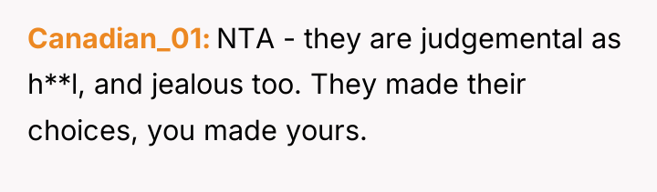 Canadian_01 NTA - they are judgemental as h**l, and jealous...