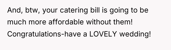 And, btw, your catering bill is going to be much...
