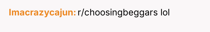 Imacrazycajun r/choosingbeggars lol