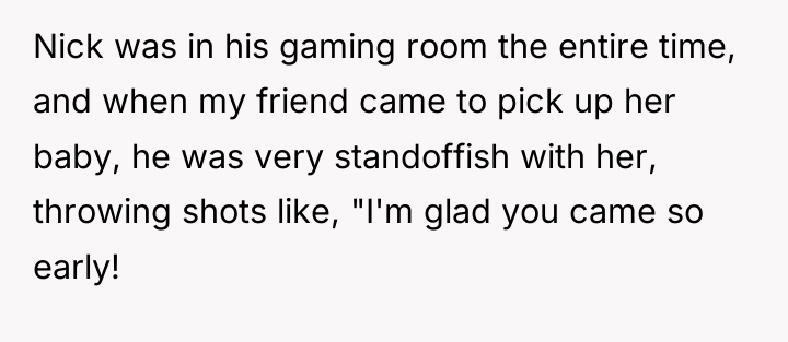 Nick was in his gaming room the entire time, and...