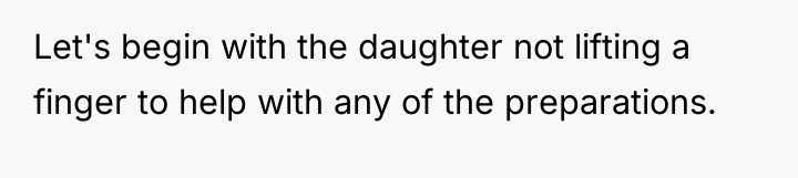 Let's begin with the daughter not lifting a finger to...