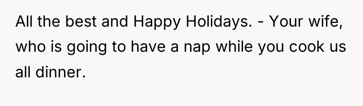 All the best and Happy Holidays. - Your wife, who...