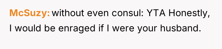 McSuzy without even consul: YTA Honestly, I would be enraged...