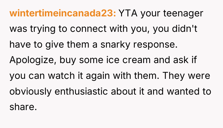 wintertimeincanada23 YTA your teenager was trying to connect with you,...