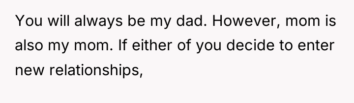 You will always be my dad. However, mom is also...