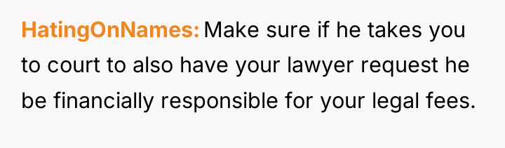 HatingOnNames Make sure if he takes you to court to...