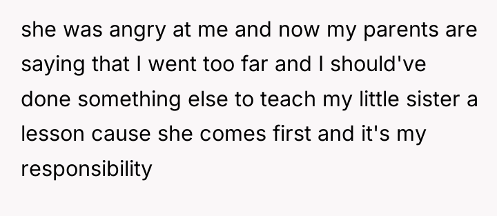 she was angry at me and now my parents are...