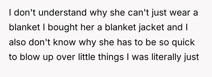I don't understand why she can't just wear a blanket...