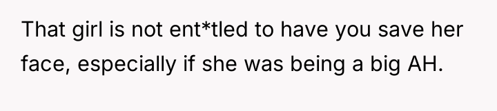 That girl is not ent*tled to have you save her...